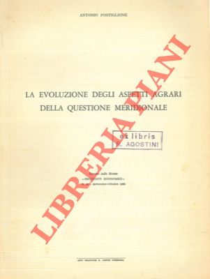POSTIGLIONE Antonio - - Le evoluzione degli aspetti agrari della questione meridionale.