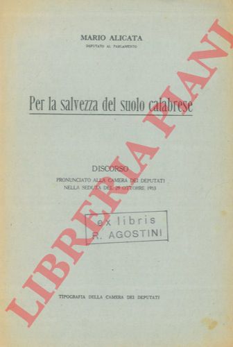 ALICATA Mario - - Per la salvezza del suolo calabrese. Discorso pronunciato alla Camera dei Deputati nella seduta del 29 ottobre 1953.