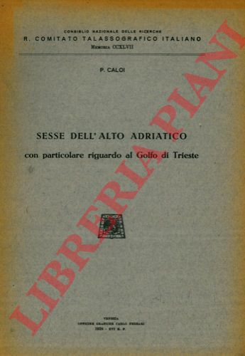 CALOI P. - - Sesse dell'Alto Adriatico con particolare riguardo al Golfo di Trieste.