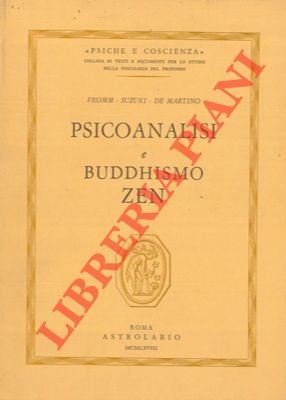 FROMM E. - SUZUKI D. - DE MARTINO R. - - Psicoanalisi e buddhismo zen.