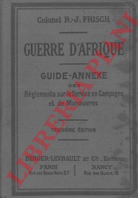 FRISCH R.-J. - - Guerre d'Afrique. Guide-annexe des rglements sur le service en campagne et de manoeuvres.