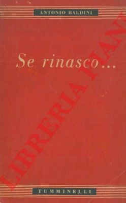 BALDINI Antonio - - Se rinasco... Fatti personali.