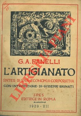 FANELLI G.A. - - L'artigianato. Sintesi di una economia corporativa.