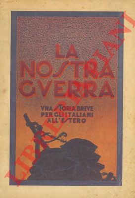 RIZZINI Oreste - - La nostra guerra. Una storia breve per gli Italiani all' Estero.