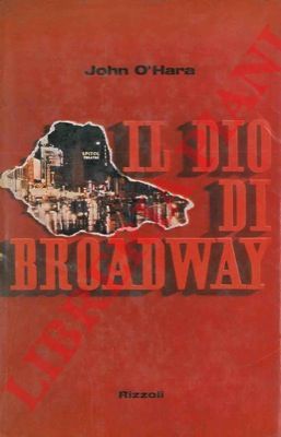 O' HARA John - - Il dio di Broadway.