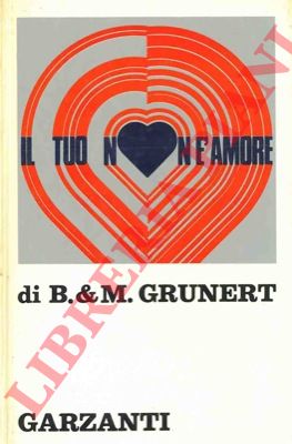GRUNERET B. & M. - - Il tuo non  amore. Psicogramma di un matrimono.