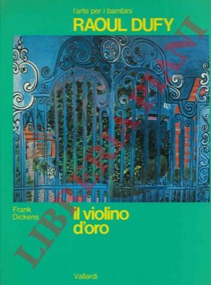 DICKENS Franck - - Raoul Dufy. Il violino d'oro.