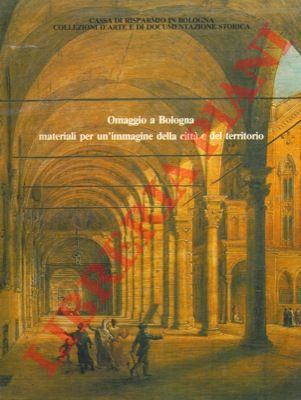 (VARIGNANA Franca) - - Omaggio a Bologna. materiali per un'immagine della citt e del territorio.