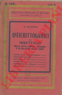 AUGUSTONI E. - - Anticrittogamici ed insetticidi nella lotta contro i parassiti e le malattie delle piante.