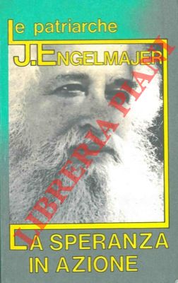 ENGELMAIER Lucien J. - - Le Patriarche. La speranza in azione.