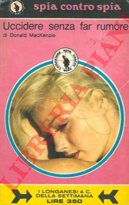 MacKENZIE Donald - - Uccidere senza far rumore.