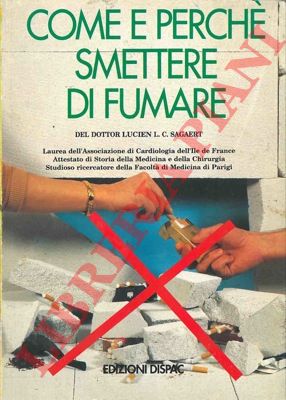 SAGAERT Lucien L. C. - - Come e perch smettere di fumare.