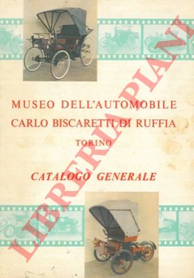 BISCARETTI di RUFFIA Rodolfo - - Museo dell'Automobile Carlo Biscaretti di Ruffia. Catalogo generale.