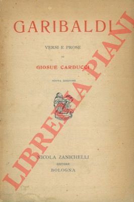 CARDUCCI  Giosu - - Garibaldi. Versi e prose di Giosu Carducci.