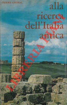 GRIMAL Pierre - - Alla ricerca dell'Italia antica.