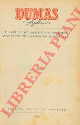 DUMAS figlio - - Le opere pi acclamate e universalmente conosciute del maestro del Romanticismo.