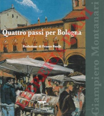 MONTANARI Giampiero - - Quattro passi per Bologna.