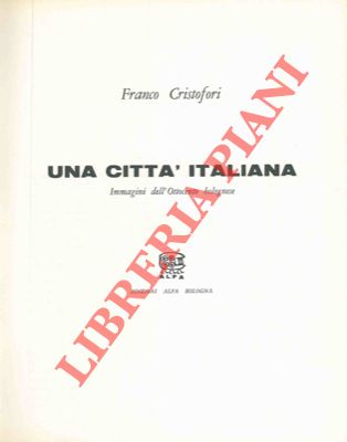CRISTOFORI Franco - - Una citt italiana. Immagini dell'ottocento bolognese.