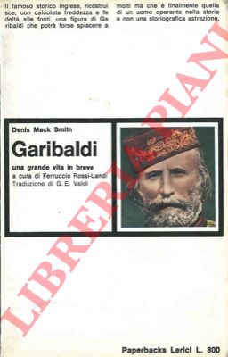 SMITH Denis Mack - - Garibaldi. Una grande vita in breve. 