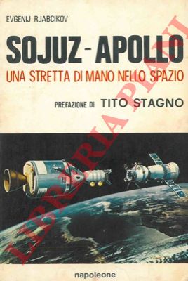 RJABCIKOV Evgenij - - Sojuz-Apollo. Una stretta di mano nello spazio. Prefazione di Tito Stagno.
