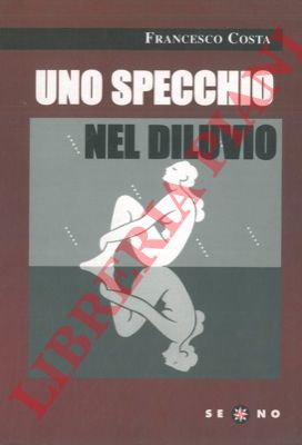 COSTA Francesco - - Uno specchio nel diluvio.