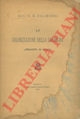 PALMIERI G.B. - - La colonizzazione della Sardegna. (Progetto di legge).