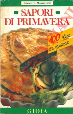 BUONASSISI Vincenzo - - Sapori di primavera. 100 idee da gustare.