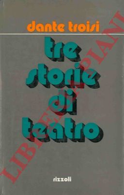 TROISI Dante - - Tre storie di teatro.
