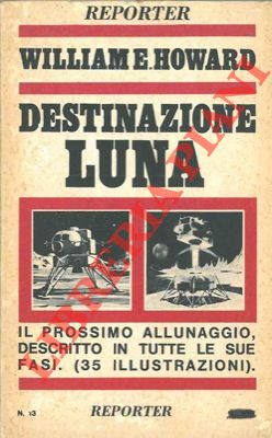 HOWARD William E. - - Destinazione luna.