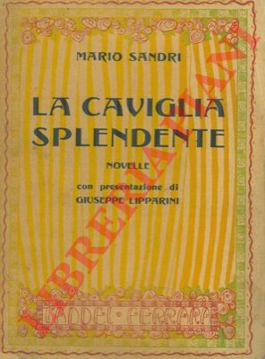 SANDRI Mario - - La caviglia splendente. (Novelle) Presentazione di Giuseppe Lipparini.
