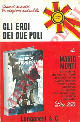 MONTI Mario - - Gli eroi dei due poli.