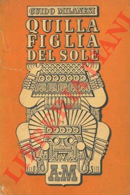 MILANESI Guido - - Quilla figlia del sole.