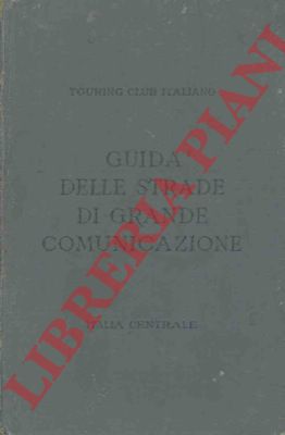 TCI - - Italia Centrale. Guida itineraria delle strade di grande comunicazione e di particolare interesse turistico dell'Italia. 