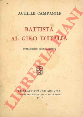 CAMPANILE Achille - - Battista al Giro d' Italia. Intermezzo giornalistico.