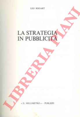 BOGART Leo - - La strategia in pubblicit.