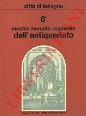 - - VIa Mostra Mercato Regionale dell'Antiquariato. Palazzo Re Enzo, 11/26 settembre 1982.