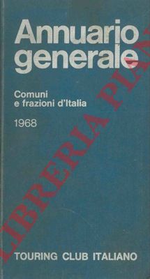 TCI - - Annuario Generale 1968. Comuni e frazioni d' Italia.