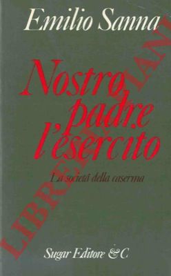 SANNA Emilio - - Nostro padre l' esercito.