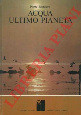 RONDIERE Pierre - - Acqua ultimo pianeta.