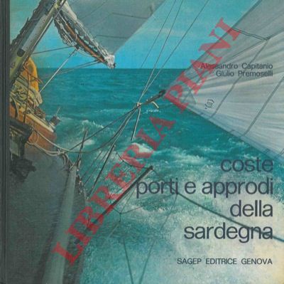 CAPITANIO Alessandro - PREMOSELLI Giulio - - Coste, porti e approdi della Sardegna.
