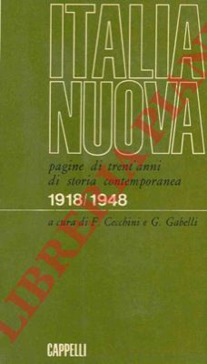 (CECCHINI Folco e GABELLI Giuseppe) - - Italia nuova. Pagine di trent' anni di storia contemporanea 1918 - 1948.
