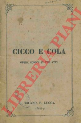 SPADETTA Almerindo - - Cicco e Cola. Opera comica in tre atti.