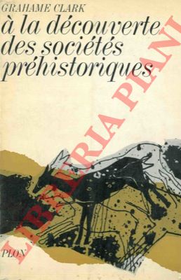 CLARK Grahame - - A la dcouverte des socites prhistoriques.