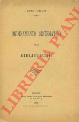 FRATI Luigi - - Ordinamento sistematico delle biblioteche.