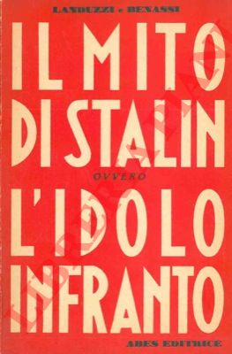 LANDUZZI e BENASSI - - Il mito di Stalin ovvero l'idolo infranto.