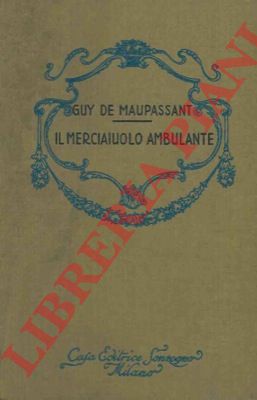 MAUPASSANT Guy de - - Il merciaiuolo ambulante.