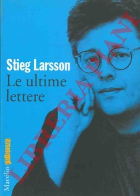 LARSSON Stieg - - Le ultime lettere.