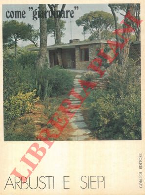 - - Come giardinare. Arbusti e siepi.