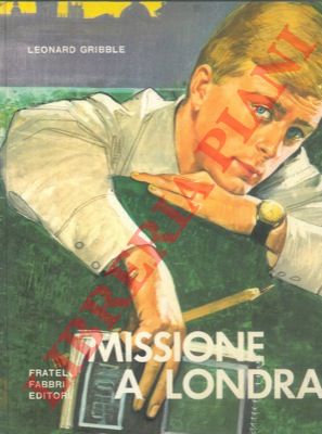 GRIBBLE Leonard - - Missione a Londra.