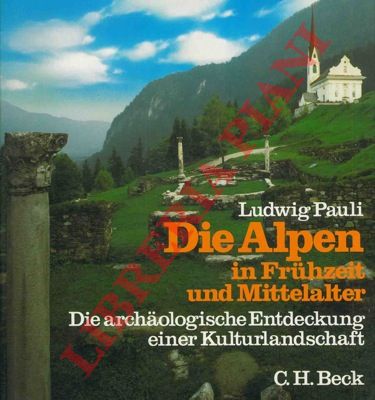 PAULI Ludwig - - Die Alpen in Fruhzeit und Mittelalter. Die archaologische Entdeckung einer Kulturlandschaft.